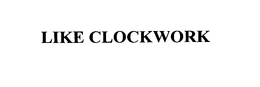LIKE CLOCKWORK trademark