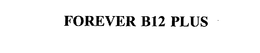 FOREVER B12 PLUS trademark