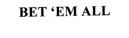 BET 'EM ALL trademark