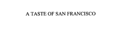 A TASTE OF SAN FRANCISCO trademark