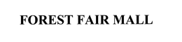 FOREST FAIR MALL trademark