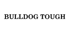 BULLDOG TOUGH trademark