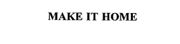 MAKE IT HOME trademark
