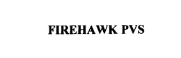 FIREHAWK PVS trademark