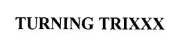 TURNING TRIXXX trademark
