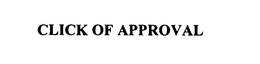 CLICK OF APPROVAL trademark