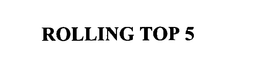 ROLLING TOP 5 trademark