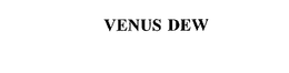 VENUS DEW trademark