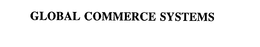 GLOBAL COMMERCE SYSTEMS trademark