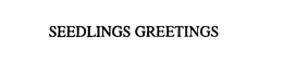 SEEDLINGS GREETINGS trademark
