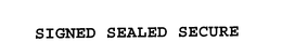 SIGNED SEALED SECURE trademark