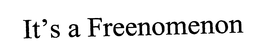 IT'S A FREENOMENA trademark