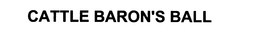 CATTLE BARON'S BALL trademark