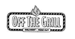 OFF THE GRILL DELIVERY TAKE OUT trademark