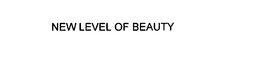 NEW LEVEL OF BEAUTY trademark