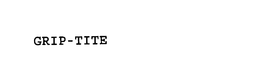 GRIP-TITE trademark