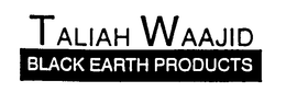 TALIAH WAAJID BLACK EARTH PRODUCTS trademark