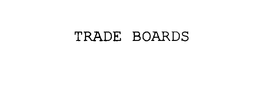 TRADE BOARDS trademark