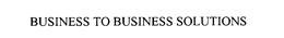 BUSINESS TO BUSINESS SOLUTIONS trademark