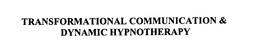 TRANSFORMATIONAL COMMUNICATION & DYNAMIC HYPNOTHERAPY trademark