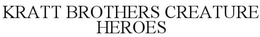KRATT BROTHERS CREATURE HEROES trademark