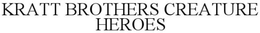 KRATT BROTHERS CREATURE HEROES trademark