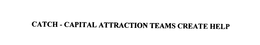 CATCH - CAPITAL ATTRACTION TEAMS CREATEHELP trademark