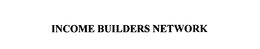 INCOME BUILDER NETWORK trademark