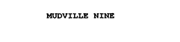 MUDVILLE NINE trademark