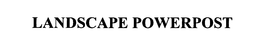 LANDSCAPE POWERPOST trademark