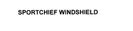 SPORTCHIEF WINDSHIELD trademark