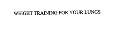 WEIGHT TRAINING FOR YOUR LUNGS trademark