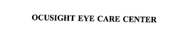 OCUSIGHT EYE CARE CENTER trademark