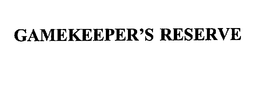 GAMEKEEPER'S RESERVE trademark