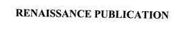 RENAISSANCE PUBLICATIONS trademark