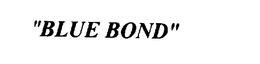 "BLUE BOND" trademark