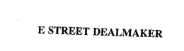 E STREET DEALMAKER trademark