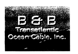 B&B TRANSATLANTIC OCEAN CABLE trademark