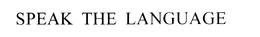 SPEAK THE LANGUAGE trademark