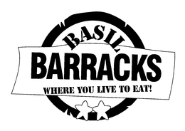 BASIL BARRACKS WHERE YOU LIVE TO EAT! trademark