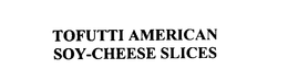 TOFUTTI AMERICAN SOY-CHEESE SLICES trademark