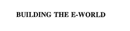BUILDING THE E-WORLD trademark