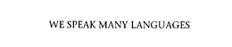 WE SPEAK MANY LANGUAGES trademark