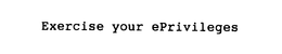 EXERCISE YOUR EPRIVILEGES trademark