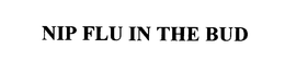 NIP FLU IN THE BUD trademark