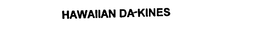 HAWAIIAN DA-KINES trademark