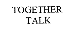 TOGETHER TALK trademark