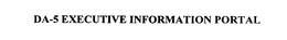 DA-5 EXECUTIVE INFORMATION PORTAL trademark