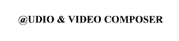 @UDIO & VIDEO COMPOSER trademark