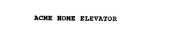 ACME HOME ELEVATOR trademark